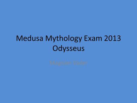 Medusa Mythology Exam 2013 Odysseus Magister Vader.