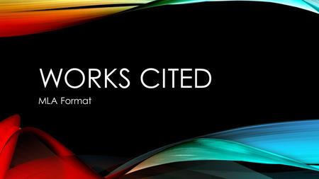 WORKS CITED MLA Format. WORKS CITED Heading is centered, in Times New Roman, size 12 font. NO underline, NO bold! Alphabetize list by author last name,