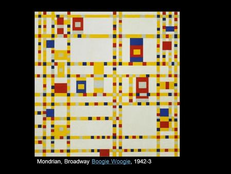 Mondrian, Broadway Boogie Woogie, 1942-3Boogie Woogie.