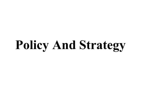 Policy And Strategy. Policy Meaning A policy is a general statement which is formulated by an organisation for the guidance of its personnel. The objectives.