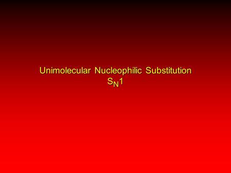 Unimolecular Nucleophilic Substitution S N 1. Tertiary alkyl halides are very unreactive in substitutions that proceed by the S N 2 mechanism. Do they.