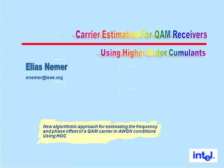 Jump to first page New algorithmic approach for estimating the frequency and phase offset of a QAM carrier in AWGN conditions Using HOC.