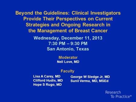 Beyond the Guidelines: Clinical Investigators Provide Their Perspectives on Current Strategies and Ongoing Research in the Management of Breast Cancer.