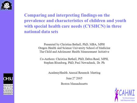 Comparing and interpreting findings on the prevalence and characteristics of children and youth with special health care needs (CYSHCN) in three national.