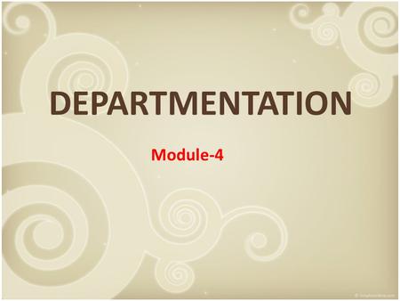 DEPARTMENTATION Module-4. Meaning Departmentation means the process by which similar activities of business are grouped into units for the purpose of.