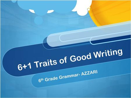 6+1 Traits of Good Writing 6 th Grade Grammar- AZZARI.