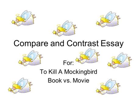 Compare and Contrast Essay For: To Kill A Mockingbird Book vs. Movie.