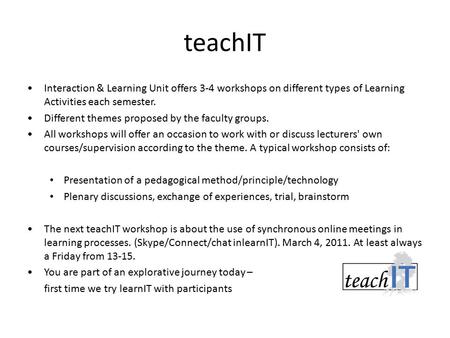 TeachIT Interaction & Learning Unit offers 3-4 workshops on different types of Learning Activities each semester. Different themes proposed by the faculty.