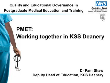 South East Coast Postgraduate Deanery for Kent, Surrey and Sussex Quality and Educational Governance in Postgraduate Medical Education and Training PMET: