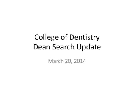 College of Dentistry Dean Search Update March 20, 2014.