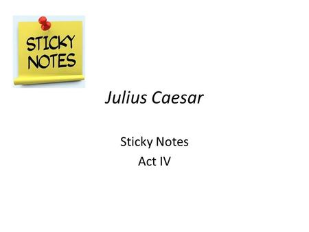 Julius Caesar Sticky Notes Act IV. Scene 1 Lines 21-30 contain a simile that compare Lepidus to a donkey which indicates Antony’s lack of respect for.