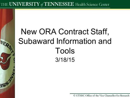 New ORA Contract Staff, Subaward Information and Tools 3/18/15.