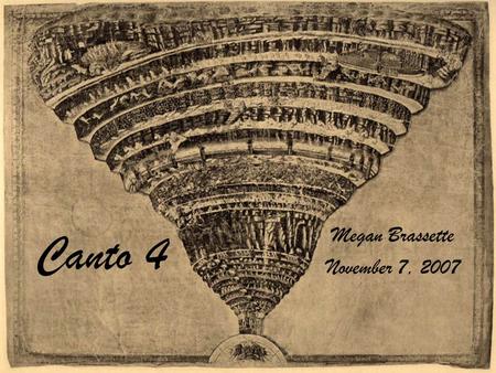 Canto 4 Megan Brassette November 7, 2007. Summary of Canto IV An unconscious Dante is awakened by a strike of thunder where he finds himself on the other.