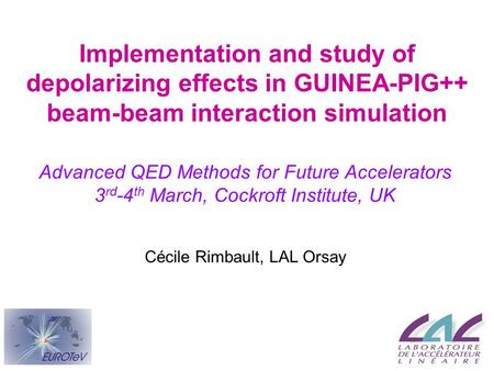 Implementation and study of depolarizing effects in GUINEA-PIG++ beam-beam interaction simulation Advanced QED Methods for Future Accelerators 3 rd -4.