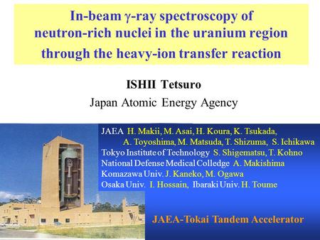 In-beam  -ray spectroscopy of neutron-rich nuclei in the uranium region through the heavy-ion transfer reaction ISHII Tetsuro Japan Atomic Energy Agency.