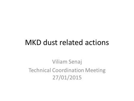 MKD dust related actions Viliam Senaj Technical Coordination Meeting 27/01/2015.