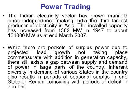 Power Trading The Indian electricity sector has grown manifold since independence making India the third largest producer of electricity in Asia. The installed.