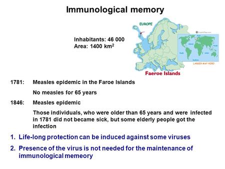 1781:Measles epidemic in the Faroe Islands No measles for 65 years 1846: Measles epidemic Those individuals, who were older than 65 years and were infected.