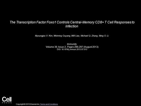 The Transcription Factor Foxo1 Controls Central-Memory CD8+ T Cell Responses to Infection Myoungjoo V. Kim, Weiming Ouyang, Will Liao, Michael Q. Zhang,