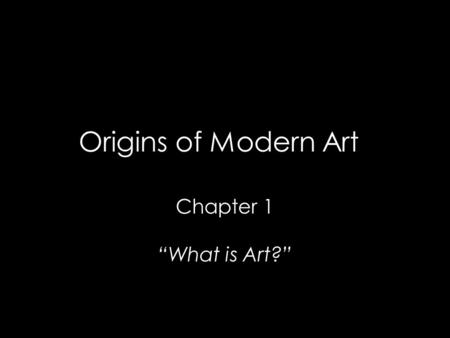 Origins of Modern Art Chapter 1 “What is Art?”. “I have seen and heard much of cockney impudence before now, but never expected a coxcomb to ask two hundred.