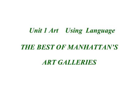 Unit 1 Art Using Language THE BEST OF MANHATTAN’S ART GALLERIES.