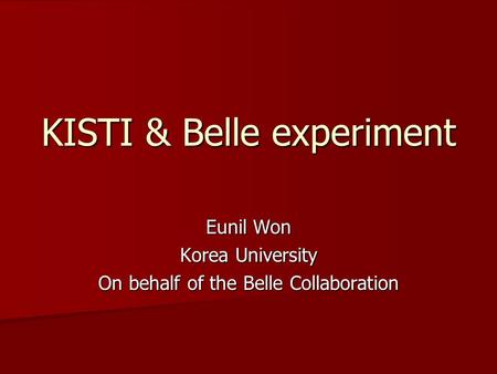 KISTI & Belle experiment Eunil Won Korea University On behalf of the Belle Collaboration.