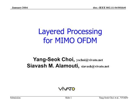 Doc.: IEEE 802.11-04/0016r0 Submission January 2004 Yang-Seok Choi et al., ViVATOSlide 1 Layered Processing for MIMO OFDM Yang-Seok Choi,