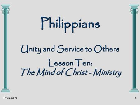 Philippians1 Philippians Unity and Service to Others Lesson Ten: The Mind of Christ - Ministry.