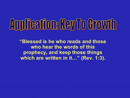 “Blessed is he who reads and those who hear the words of this prophecy, and keep those things which are written in it…” (Rev. 1:3).