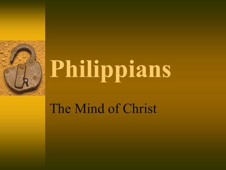 Philippians The Mind of Christ. Through one man  Christ, as creator, gave life to man. (Physical & Spiritual) oDeath entered through man. (Rom. 5:12;