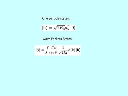 One particle states: Wave Packets States. Heisenberg Picture.