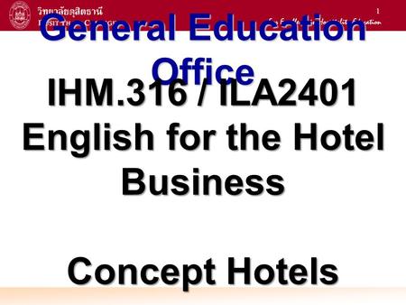 1 General Education Office IHM.316 / ILA2401 English for the Hotel Business Concept Hotels.