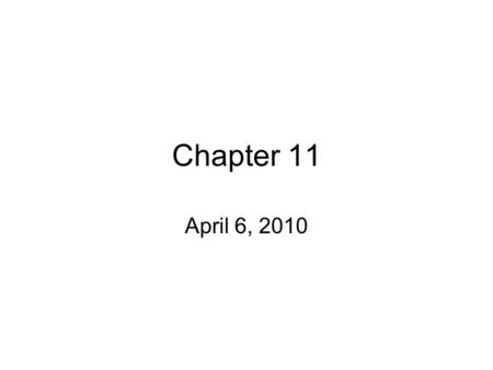 Chapter 11 April 6, 2010.