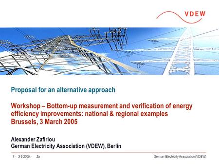 German Electricity Association (VDEW) 3-3-2005 ·Za1 · Alexander Zafiriou German Electricity Association (VDEW), Berlin Proposal for an alternative approach.