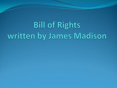 1. The 1 st Ten Amendments to the Constitution 2. Ratified in December 1791 3. Intended to protect “the people” from the powerful government the Constitution.