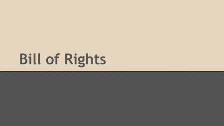 Bill of Rights. The Big Idea The Bill of Rights is the most used part of the Constitution. It affects our daily lives and is very important to understand.