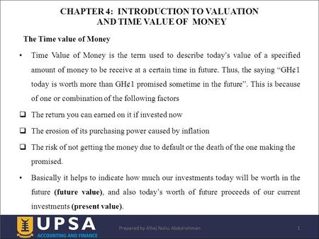 The Time value of Money Time Value of Money is the term used to describe today’s value of a specified amount of money to be receive at a certain time in.