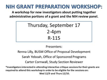 NIH GRANT PREPARATION WORKSHOP: A workshop for new investigators about putting together administrative portions of a grant and the NIH review panel. Thursday,