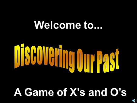 Welcome to... A Game of X’s and O’s. Another Presentation © 2002 - All rights Reserved