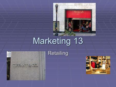 Marketing 13 Retailing.