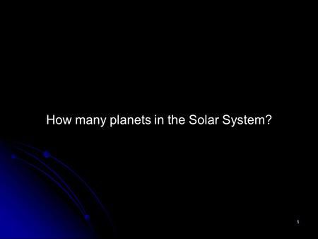 1 How many planets in the Solar System?. 2 is in orbit around the Sun is in orbit around the Sun has sufficient mass to assume a hydrostatic equilibrium.