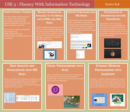 CSE 3 : Fluency With Information Technology Karina Kak C OMPUTATIONAL T HINKING This course helps students become more familiar with information technology.