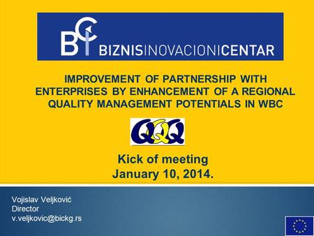 IMPROVEMENT OF PARTNERSHIP WITH ENTERPRISES BY ENHANCEMENT OF A REGIONAL QUALITY MANAGEMENT POTENTIALS IN WBC Vojislav Veljković Director