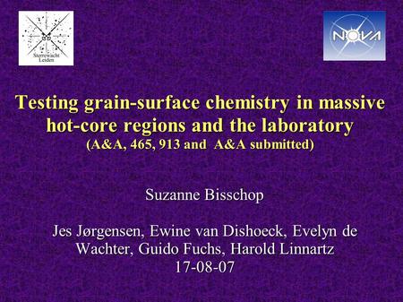 Testing grain-surface chemistry in massive hot-core regions and the laboratory (A&A, 465, 913 and A&A submitted) Suzanne Bisschop Jes Jørgensen, Ewine.