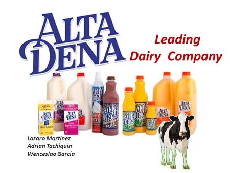 Leading Dairy Company Lazaro Martinez Adrian Tachiquin Wenceslao Garcia.