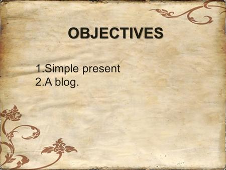 OBJECTIVES 1.Simple present 2.A blog.. WHAT DO THEY DO IN THEIR FREE TIME?