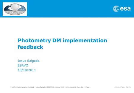 PhotDM implementation feedback | Jesus Salgado | ESAC | 18 October 2011 | IVOA Pune 2011 | Pag. 1 Photometry DM implementation feedback Jesus.