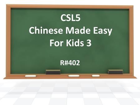 CSL5 Chinese Made Easy For Kids 3 R#402.  Discussion  Creative Writing ContestCreative Writing Contest  Homework Check  Chapter 2 – New Words  Practice.