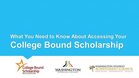 What You Need to Know About Accessing Your College Bound Scholarship.