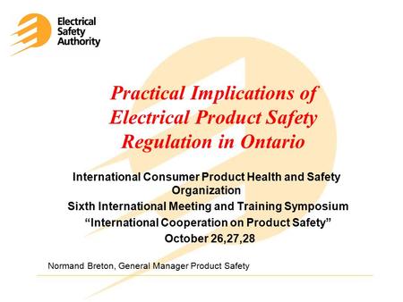 Practical Implications of Electrical Product Safety Regulation in Ontario International Consumer Product Health and Safety Organization Sixth International.